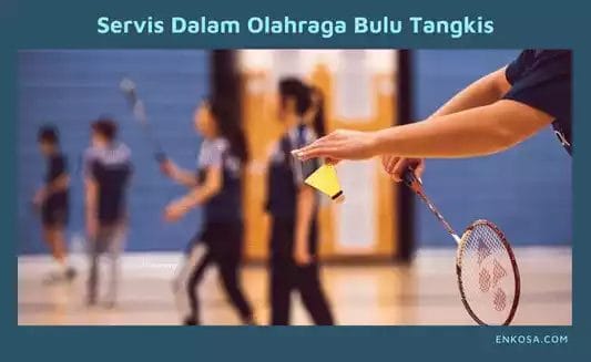 Servis Dalam Olahraga Bulu Tangkis: Penjelasan Teknik Dan Aturannya